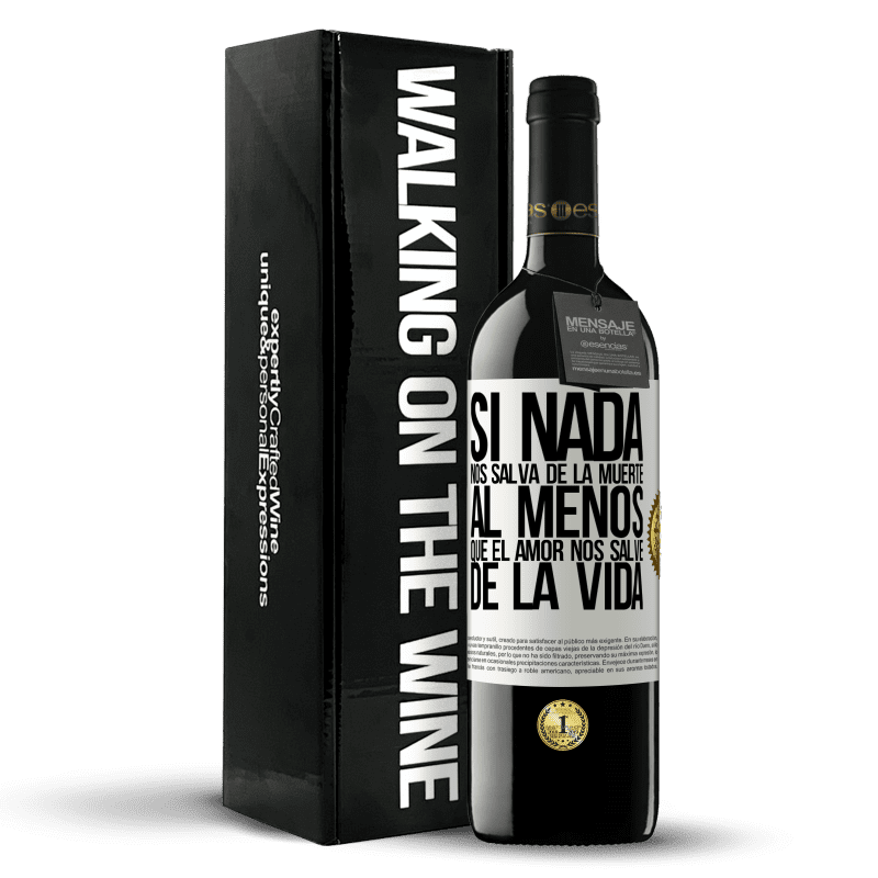 39,95 € Envío gratis | Vino Tinto Edición RED MBE Reserva Si nada nos salva de la muerte, al menos que el amor nos salve de la vida Etiqueta Blanca. Etiqueta personalizable Reserva 12 Meses Cosecha 2016 Tempranillo