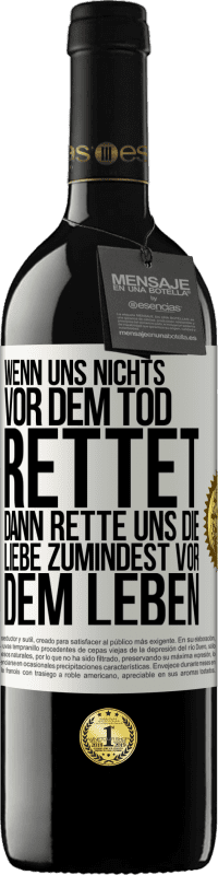 Kostenloser Versand | Rotwein RED Ausgabe MBE Reserve Wenn uns nichts vor dem Tod rettet, dann rette uns die Liebe zumindest vor dem Leben Weißes Etikett. Anpassbares Etikett Reserve 12 Monate Ernte 2014 Tempranillo