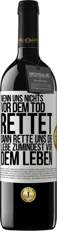 39,95 € Kostenloser Versand | Rotwein RED Ausgabe MBE Reserve Wenn uns nichts vor dem Tod rettet, dann rette uns die Liebe zumindest vor dem Leben Weißes Etikett. Anpassbares Etikett Reserve 12 Monate Ernte 2016 Tempranillo