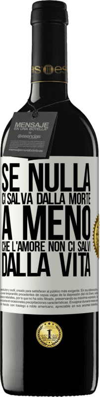 39,95 € | Vino rosso Edizione RED MBE Riserva Se nulla ci salva dalla morte, a meno che l'amore non ci salvi dalla vita Etichetta Bianca. Etichetta personalizzabile Riserva 12 Mesi Raccogliere 2015 Tempranillo