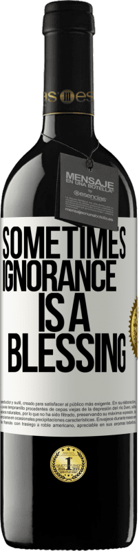 39,95 € | Red Wine RED Edition MBE Reserve Sometimes ignorance is a blessing White Label. Customizable label Reserve 12 Months Harvest 2015 Tempranillo