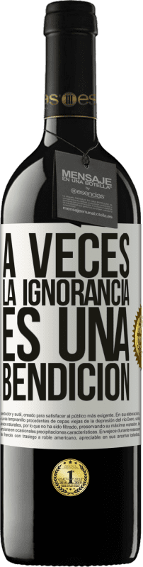 39,95 € Envío gratis | Vino Tinto Edición RED MBE Reserva A veces la ignorancia es una bendición Etiqueta Blanca. Etiqueta personalizable Reserva 12 Meses Cosecha 2016 Tempranillo