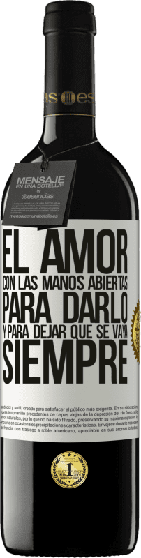 39,95 € Envío gratis | Vino Tinto Edición RED MBE Reserva El amor, con las manos abiertas. Para darlo, y para dejar que se vaya. Siempre Etiqueta Blanca. Etiqueta personalizable Reserva 12 Meses Cosecha 2016 Tempranillo