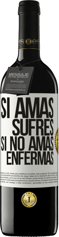 39,95 € Envío gratis | Vino Tinto Edición RED MBE Reserva Si amas, sufres. Si no amas, enfermas Etiqueta Blanca. Etiqueta personalizable Reserva 12 Meses Cosecha 2016 Tempranillo