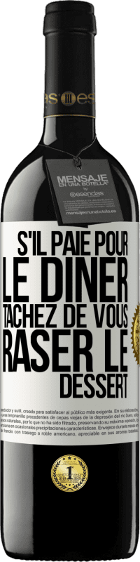 39,95 € Envoi gratuit | Vin rouge Édition RED MBE Réserve S'il paie pour le dîner, tâchez de vous raser le dessert Étiquette Blanche. Étiquette personnalisable Réserve 12 Mois Récolte 2016 Tempranillo