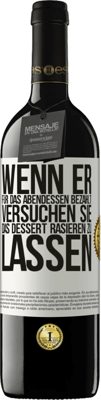 39,95 € Kostenloser Versand | Rotwein RED Ausgabe MBE Reserve Wenn er für das Abendessen bezahlt, versucht er, das Dessert zu rasieren Weißes Etikett. Anpassbares Etikett Reserve 12 Monate Ernte 2016 Tempranillo