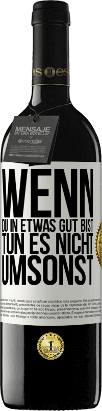 39,95 € | Rotwein RED Ausgabe MBE Reserve Wenn du in etwas gut bist, tun es nicht umsonst Weißes Etikett. Anpassbares Etikett Reserve 12 Monate Ernte 2015 Tempranillo