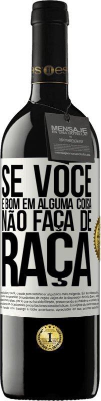 «Se você é bom em alguma coisa, não faça de graça» Edição RED MBE Reserva