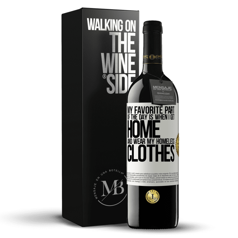 39,95 € Free Shipping | Red Wine RED Edition MBE Reserve My favorite part of the day is when I get home and wear my homeless clothes White Label. Customizable label Reserve 12 Months Harvest 2014 Tempranillo