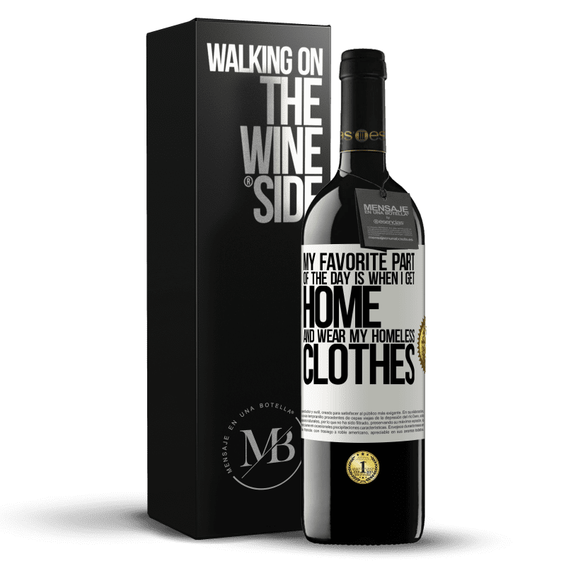 39,95 € Free Shipping | Red Wine RED Edition MBE Reserve My favorite part of the day is when I get home and wear my homeless clothes White Label. Customizable label Reserve 12 Months Harvest 2016 Tempranillo