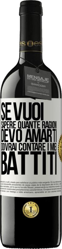 «Se vuoi sapere quante ragioni devo amarti, dovrai contare i miei battiti» Edizione RED MBE Riserva