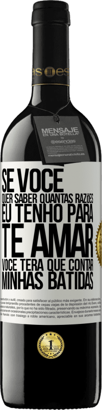«Se você quer saber quantas razões eu tenho para te amar, você terá que contar minhas batidas» Edição RED MBE Reserva