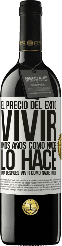 39,95 € Envío gratis | Vino Tinto Edición RED MBE Reserva El precio del éxito. Vivir unos años como nadie lo hace, para después vivir como nadie puede Etiqueta Blanca. Etiqueta personalizable Reserva 12 Meses Cosecha 2016 Tempranillo