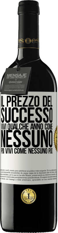 39,95 € | Vino rosso Edizione RED MBE Riserva Il prezzo del successo. Vivi qualche anno come nessuno, poi vivi come nessuno può Etichetta Bianca. Etichetta personalizzabile Riserva 12 Mesi Raccogliere 2016 Tempranillo