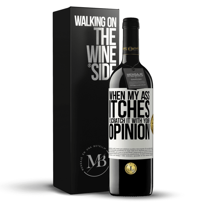 39,95 € Free Shipping | Red Wine RED Edition MBE Reserve When my ass itches, I scratch it with your opinion White Label. Customizable label Reserve 12 Months Harvest 2015 Tempranillo