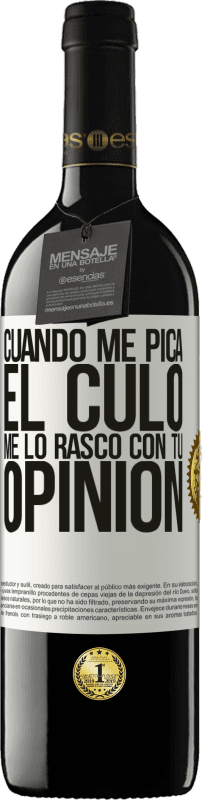 39,95 € Envío gratis | Vino Tinto Edición RED MBE Reserva Cuando me pica el culo, me lo rasco con tu opinión Etiqueta Blanca. Etiqueta personalizable Reserva 12 Meses Cosecha 2015 Tempranillo