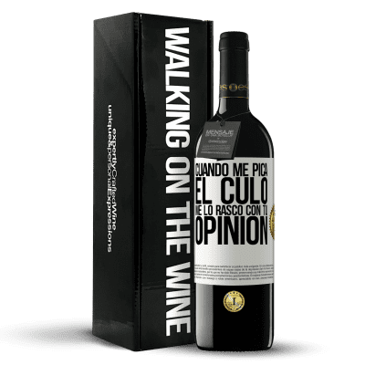 «Cuando me pica el culo, me lo rasco con tu opinión» Edición RED MBE Reserva