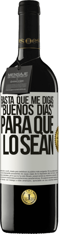 39,95 € | Vino Tinto Edición RED MBE Reserva Basta que me digas Buenos días, para que lo sean Etiqueta Blanca. Etiqueta personalizable Reserva 12 Meses Cosecha 2015 Tempranillo