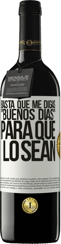 39,95 € Envío gratis | Vino Tinto Edición RED MBE Reserva Basta que me digas Buenos días, para que lo sean Etiqueta Blanca. Etiqueta personalizable Reserva 12 Meses Cosecha 2016 Tempranillo