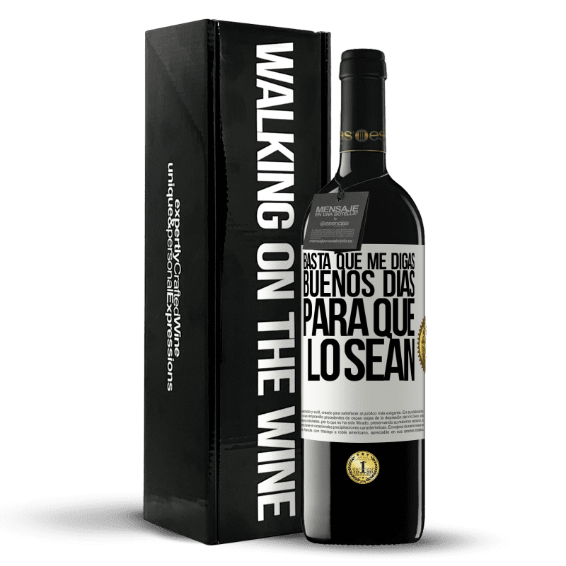 39,95 € Envío gratis | Vino Tinto Edición RED MBE Reserva Basta que me digas Buenos días, para que lo sean Etiqueta Blanca. Etiqueta personalizable Reserva 12 Meses Cosecha 2015 Tempranillo