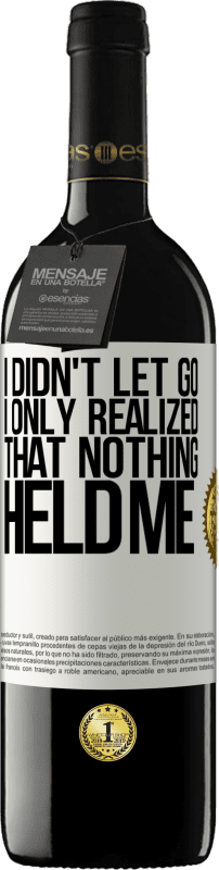 39,95 € Free Shipping | Red Wine RED Edition MBE Reserve I didn't let go, I only realized that nothing held me White Label. Customizable label Reserve 12 Months Harvest 2016 Tempranillo