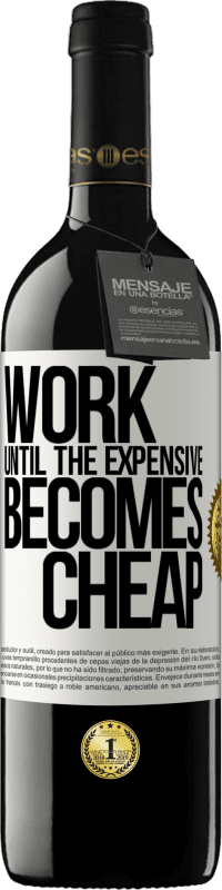 39,95 € Бесплатная доставка | Красное вино Издание RED MBE Бронировать Работайте, пока дорого не станет дешевым Белая этикетка. Настраиваемая этикетка Бронировать 12 Месяцы Урожай 2016 Tempranillo