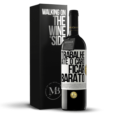 «Trabalhe até o caro ficar barato» Edição RED MBE Reserva