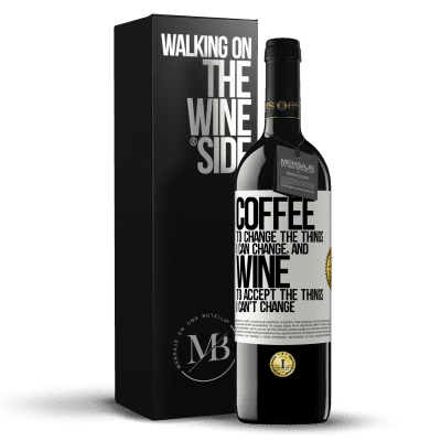 «COFFEE to change the things I can change, and WINE to accept the things I can't change» RED Edition MBE Reserve