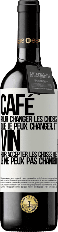 «CAFÉ pour changer les choses que je peux changer, et VIN pour accepter les choses que je ne peux pas changer» Édition RED MBE Réserve