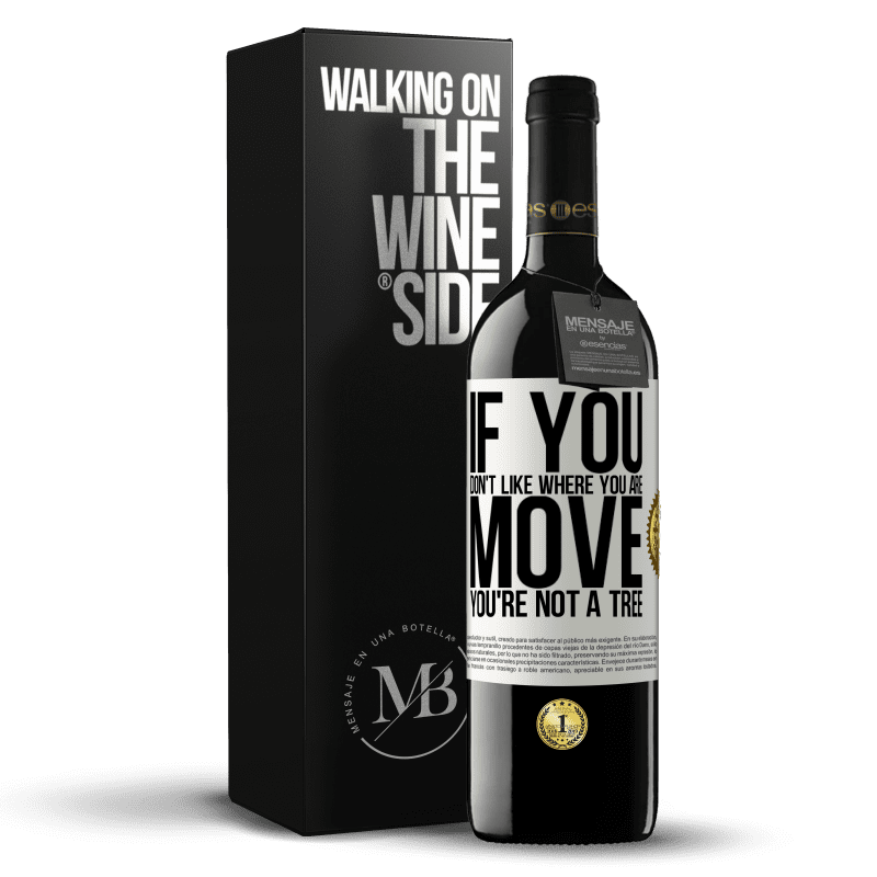 39,95 € Free Shipping | Red Wine RED Edition MBE Reserve If you don't like where you are, move, you're not a tree White Label. Customizable label Reserve 12 Months Harvest 2014 Tempranillo