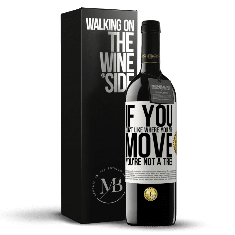 39,95 € Free Shipping | Red Wine RED Edition MBE Reserve If you don't like where you are, move, you're not a tree White Label. Customizable label Reserve 12 Months Harvest 2016 Tempranillo