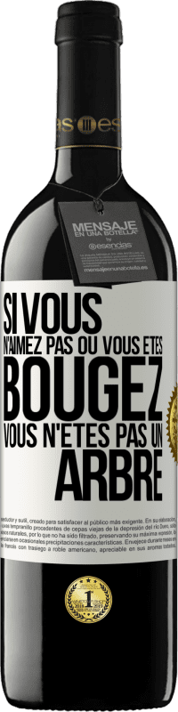 «Si vous n'aimez pas où vous êtes, bougez, vous n'êtes pas un arbre» Édition RED MBE Réserve