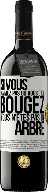 39,95 € Envoi gratuit | Vin rouge Édition RED MBE Réserve Si vous n'aimez pas où vous êtes, bougez, vous n'êtes pas un arbre Étiquette Blanche. Étiquette personnalisable Réserve 12 Mois Récolte 2016 Tempranillo