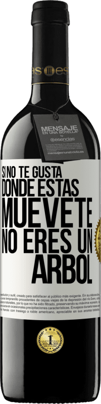 39,95 € | Vino Tinto Edición RED MBE Reserva Si no te gusta donde estás, muévete, no eres un árbol Etiqueta Blanca. Etiqueta personalizable Reserva 12 Meses Cosecha 2015 Tempranillo