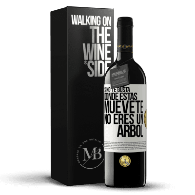 «Si no te gusta donde estás, muévete, no eres un árbol» Edición RED MBE Reserva