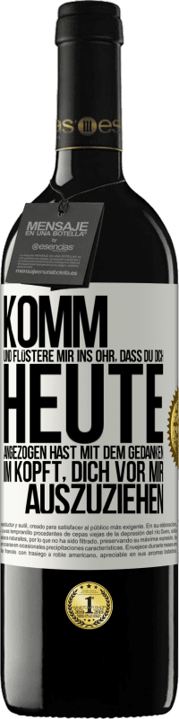 39,95 € | Rotwein RED Ausgabe MBE Reserve Komm und flüstere mir ins Ohr, dass du dich heute angezogen hast mit dem Gedanken im Kopft, dich vor mir auszuziehen Weißes Etikett. Anpassbares Etikett Reserve 12 Monate Ernte 2015 Tempranillo