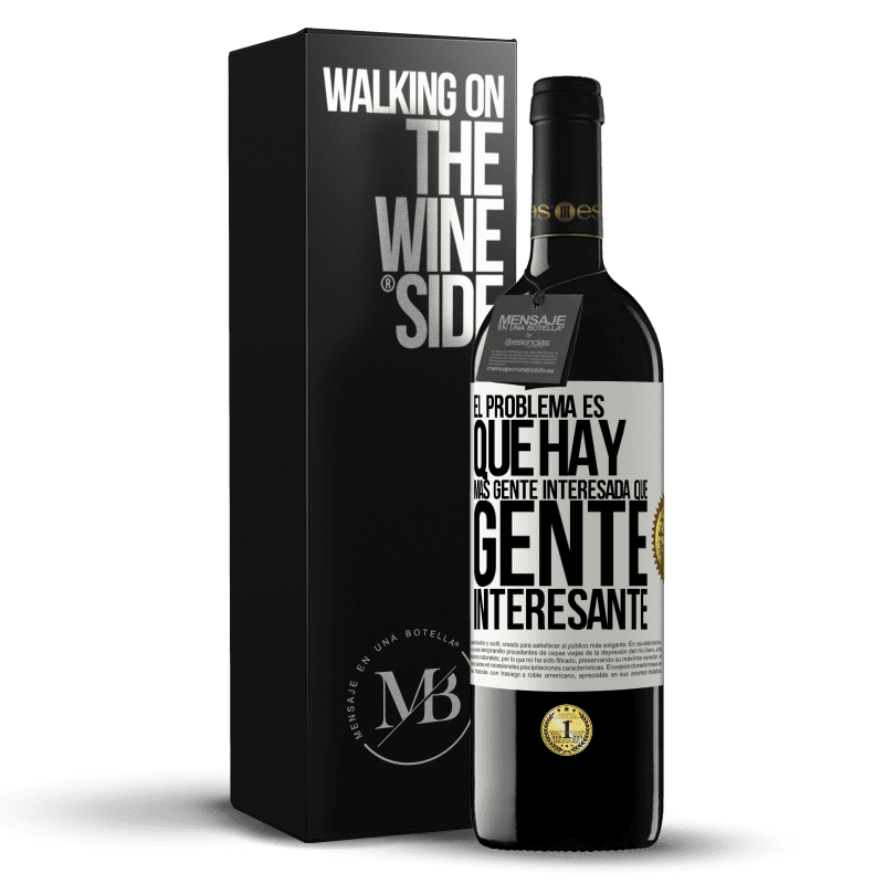 39,95 € Envío gratis | Vino Tinto Edición RED MBE Reserva El problema es que hay más gente interesada que gente interesante Etiqueta Blanca. Etiqueta personalizable Reserva 12 Meses Cosecha 2016 Tempranillo