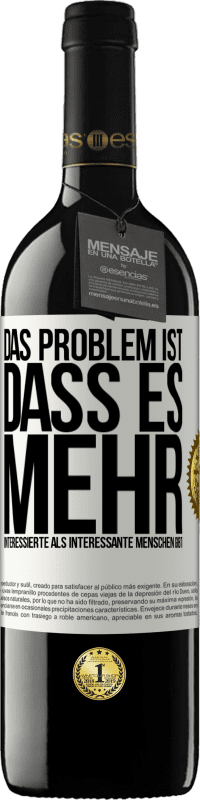 Kostenloser Versand | Rotwein RED Ausgabe MBE Reserve Das Problem ist, dass es mehr interessierte als interessante Menschen gibt Weißes Etikett. Anpassbares Etikett Reserve 12 Monate Ernte 2014 Tempranillo