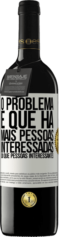 39,95 € Envio grátis | Vinho tinto Edição RED MBE Reserva O problema é que há mais pessoas interessadas do que pessoas interessantes Etiqueta Branca. Etiqueta personalizável Reserva 12 Meses Colheita 2016 Tempranillo