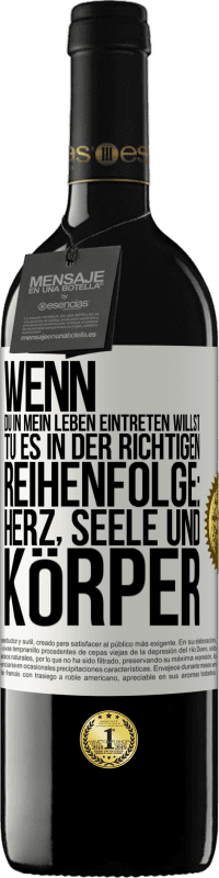 39,95 € | Rotwein RED Ausgabe MBE Reserve Wenn du in mein Leben eintreten willst, tu es in der richtigen Reihenfolge: Herz, Seele und Körper Weißes Etikett. Anpassbares Etikett Reserve 12 Monate Ernte 2015 Tempranillo