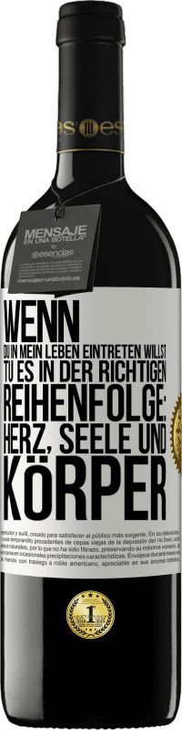39,95 € | Rotwein RED Ausgabe MBE Reserve Wenn du in mein Leben eintreten willst, tu es in der richtigen Reihenfolge: Herz, Seele und Körper Weißes Etikett. Anpassbares Etikett Reserve 12 Monate Ernte 2016 Tempranillo