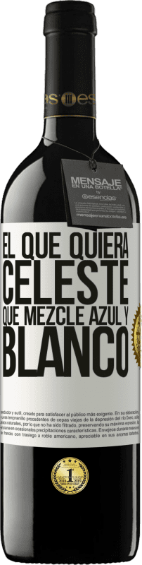 39,95 € | Vino Tinto Edición RED MBE Reserva El que quiera celeste, que mezcle azul y blanco Etiqueta Blanca. Etiqueta personalizable Reserva 12 Meses Cosecha 2016 Tempranillo