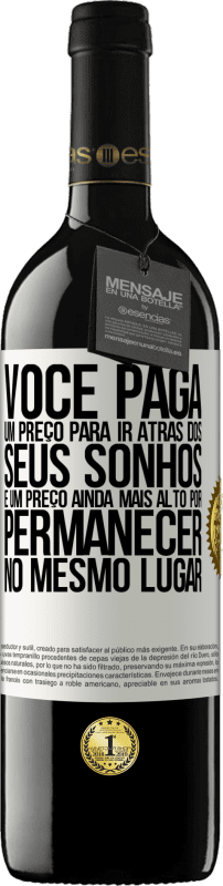 39,95 € Envio grátis | Vinho tinto Edição RED MBE Reserva Você paga um preço para ir atrás dos seus sonhos e um preço ainda mais alto por permanecer no mesmo lugar Etiqueta Branca. Etiqueta personalizável Reserva 12 Meses Colheita 2016 Tempranillo