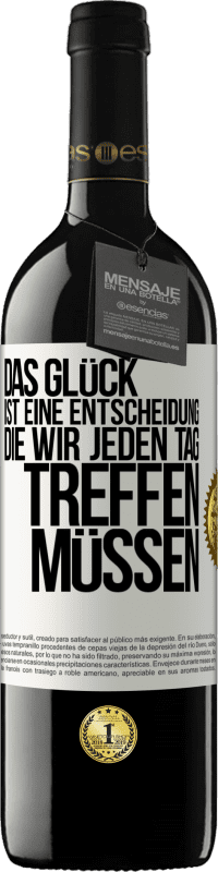 39,95 € | Rotwein RED Ausgabe MBE Reserve Das Glück ist eine Entscheidung, die wir jeden Tag treffen müssen Weißes Etikett. Anpassbares Etikett Reserve 12 Monate Ernte 2015 Tempranillo