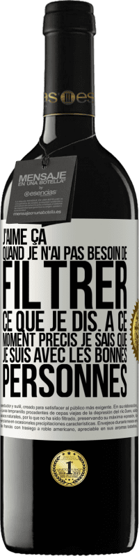 39,95 € Envoi gratuit | Vin rouge Édition RED MBE Réserve J'aime ça quand je n'ai pas besoin de filtrer ce que je dis. À ce moment précis je sais que je suis avec les bonnes personnes Étiquette Blanche. Étiquette personnalisable Réserve 12 Mois Récolte 2016 Tempranillo