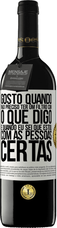 39,95 € | Vinho tinto Edição RED MBE Reserva Gosto quando não preciso ter um filtro com o que digo. É quando eu sei que estou com as pessoas certas Etiqueta Branca. Etiqueta personalizável Reserva 12 Meses Colheita 2015 Tempranillo