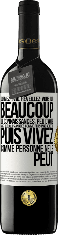 39,95 € Envoi gratuit | Vin rouge Édition RED MBE Réserve Dormez tard, réveillez-vous tôt. Beaucoup de connaissances, peu d'amis. Vivez quelques années comme personne ne le fait, puis vi Étiquette Blanche. Étiquette personnalisable Réserve 12 Mois Récolte 2016 Tempranillo
