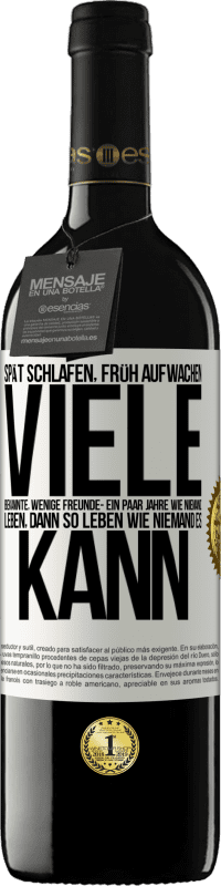 39,95 € Kostenloser Versand | Rotwein RED Ausgabe MBE Reserve Spät schlafen, früh aufwachen. Viele Bekannte, wenige Freunde- Ein paar Jahre wie niemand leben, dann so leben wie niemand es ka Weißes Etikett. Anpassbares Etikett Reserve 12 Monate Ernte 2016 Tempranillo