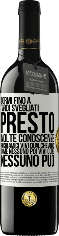 39,95 € | Vino rosso Edizione RED MBE Riserva Dormi fino a tardi, svegliati presto. Molte conoscenze, pochi amici. Vivi qualche anno come nessuno, poi vivi come nessuno Etichetta Bianca. Etichetta personalizzabile Riserva 12 Mesi Raccogliere 2015 Tempranillo