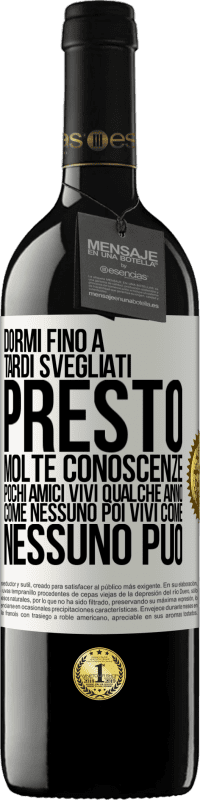 39,95 € Spedizione Gratuita | Vino rosso Edizione RED MBE Riserva Dormi fino a tardi, svegliati presto. Molte conoscenze, pochi amici. Vivi qualche anno come nessuno, poi vivi come nessuno Etichetta Bianca. Etichetta personalizzabile Riserva 12 Mesi Raccogliere 2016 Tempranillo